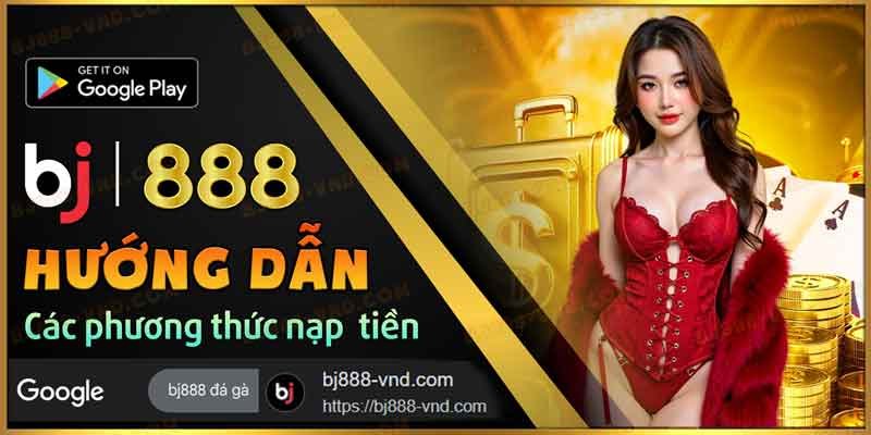 Các phương thức nạp tiền BJ888