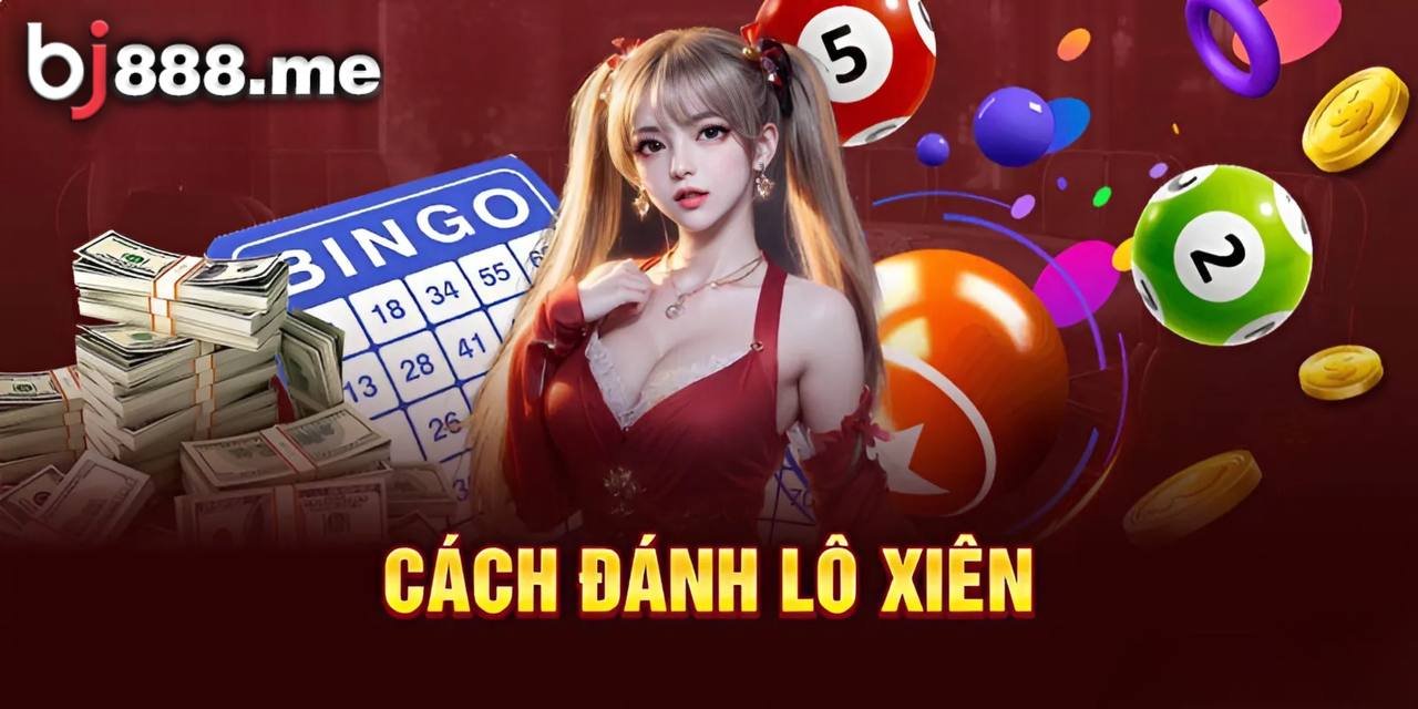 Lô Xiên Là Gì? Hướng Dẫn Chi Tiết Cách Bắt Lô Xiên Chuẩn Từ BJ888 1 lô xiên bj888