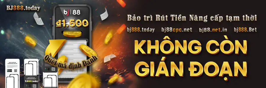 Thông Báo Bảo Trì Rút Tiền Tại BJ88 1 bao tri nap, rut tien bj88