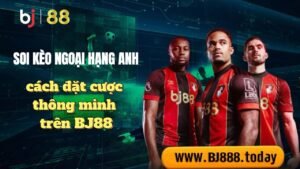 Soi kèo ngoại hạng anh tại bj88