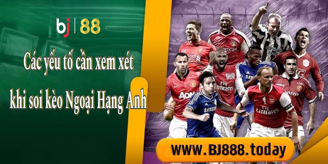 Các yếu tố cần thiết khi soi kèo ngoại hạng anh 