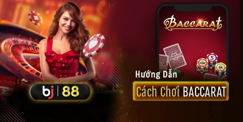 Cách Chơi Baccarat Dễ Hiểu - Hướng Dẫn Chi Tiết Từ A-Z 1 Cách chơi Baccarat - bj88