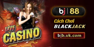 Cách chơi blackjack tại BJ88